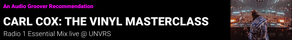 Audio Groover Recommendation - Carl Cox Essential Mix at UNVRS