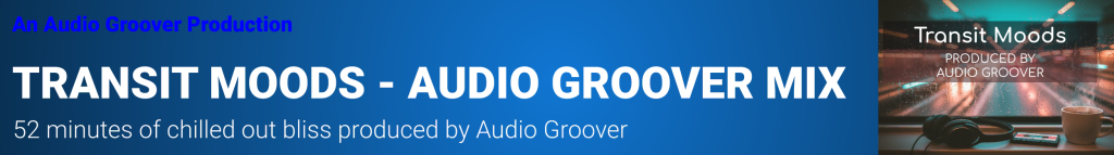 Transit Moods 52 minute chilled Mix by Audio Groover banner