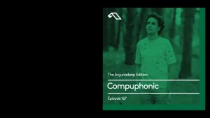 Anjunadeep Edition 167 - Compuphonic