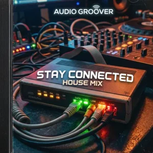 Stay Connected House Mix Audio Cover - Audio Groover
